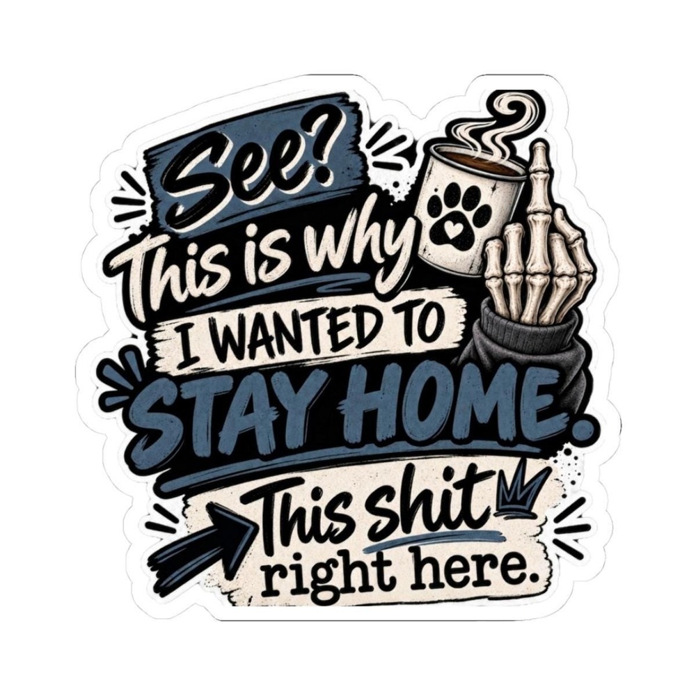 Stay Home Sticker Funny Sassy Laptop Kiss-Cut Sticker Three Dog Acres NEW